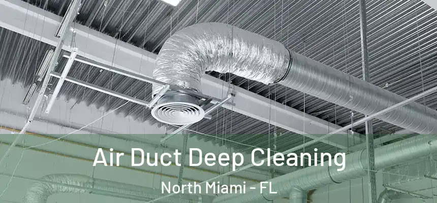  Air Duct Deep Cleaning North Miami - FL