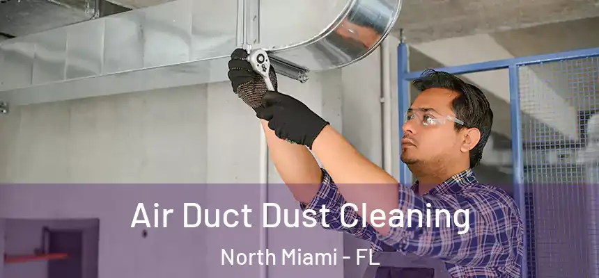  Air Duct Dust Cleaning North Miami - FL