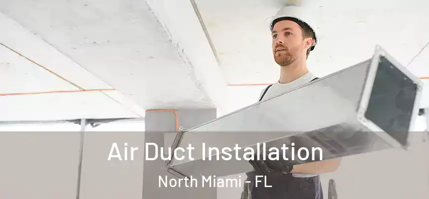 Air Duct Installation North Miami - FL