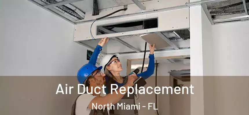 Air Duct Replacement North Miami - FL