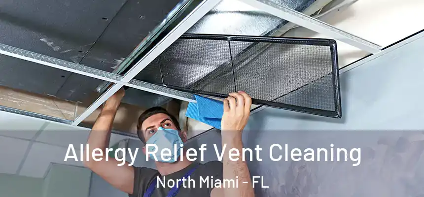  Allergy Relief Vent Cleaning North Miami - FL