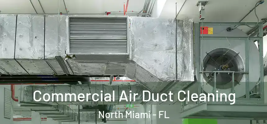  Commercial Air Duct Cleaning North Miami - FL