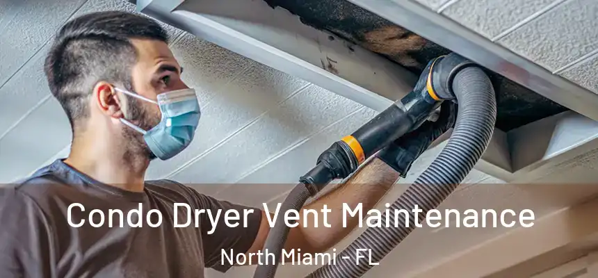  Condo Dryer Vent Maintenance North Miami - FL