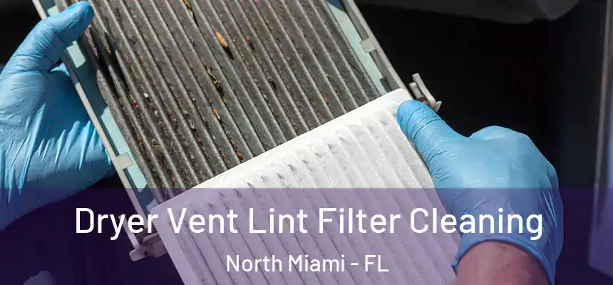  Dryer Vent Lint Filter Cleaning North Miami - FL