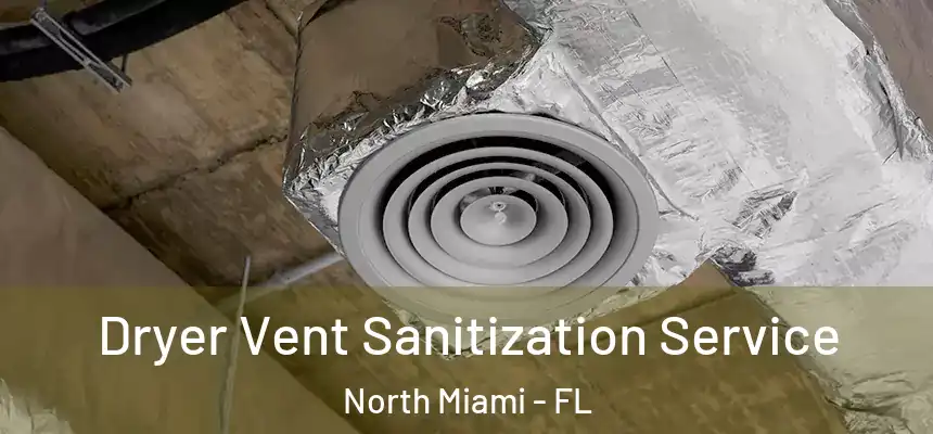  Dryer Vent Sanitization Service North Miami - FL