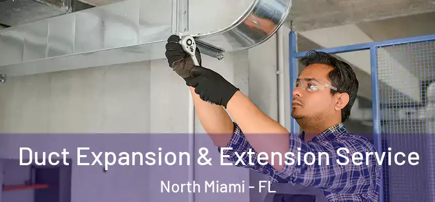 Duct Expansion & Extension Service North Miami - FL