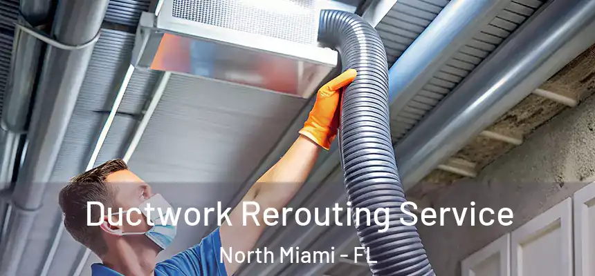  Ductwork Rerouting Service North Miami - FL