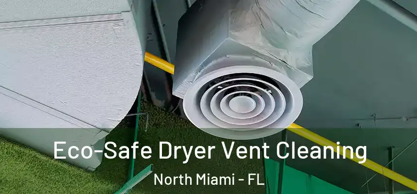  Eco-Safe Dryer Vent Cleaning North Miami - FL