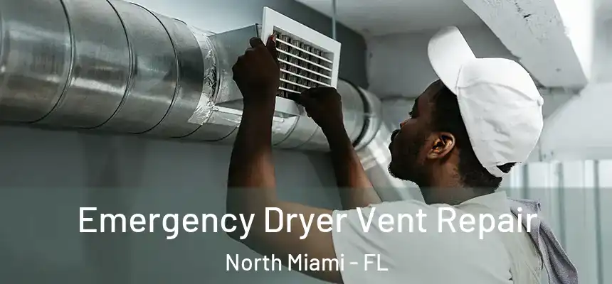  Emergency Dryer Vent Repair North Miami - FL