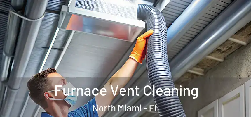 Furnace Vent Cleaning North Miami - FL