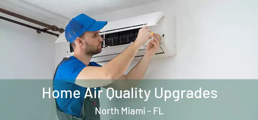  Home Air Quality Upgrades North Miami - FL