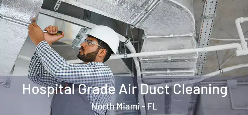  Hospital Grade Air Duct Cleaning North Miami - FL