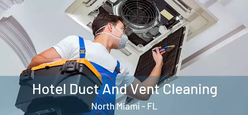 Hotel Duct And Vent Cleaning North Miami - FL