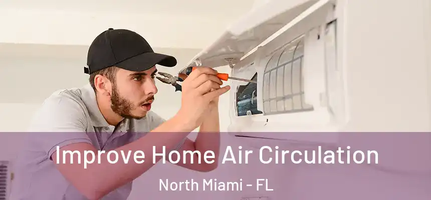  Improve Home Air Circulation North Miami - FL