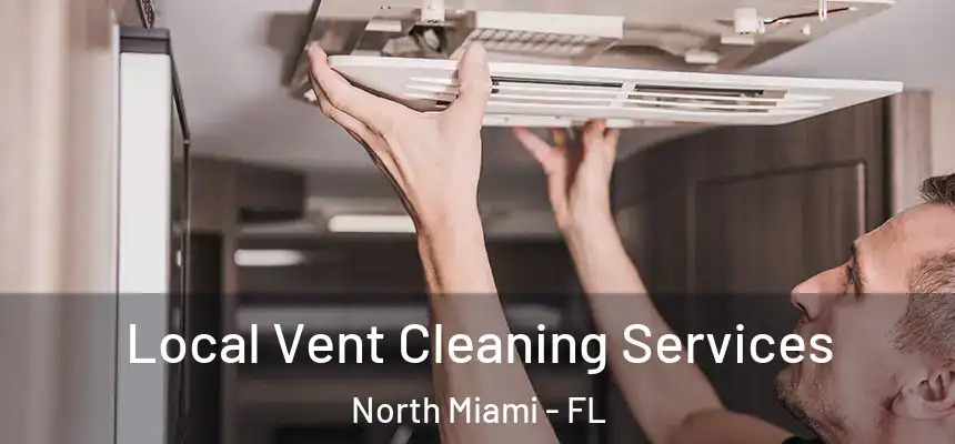  Local Vent Cleaning Services North Miami - FL