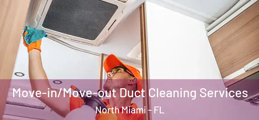 Move-in/Move-out Duct Cleaning Services North Miami - FL