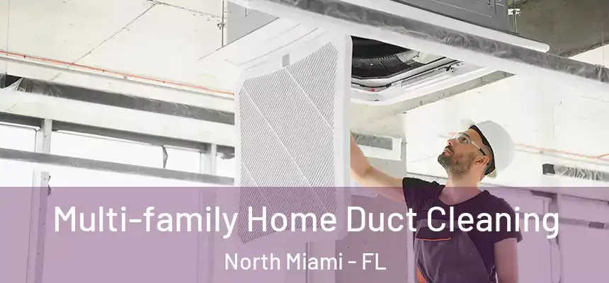 Multi-family Home Duct Cleaning North Miami - FL