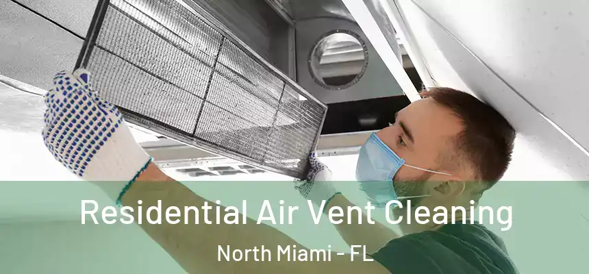  Residential Air Vent Cleaning North Miami - FL