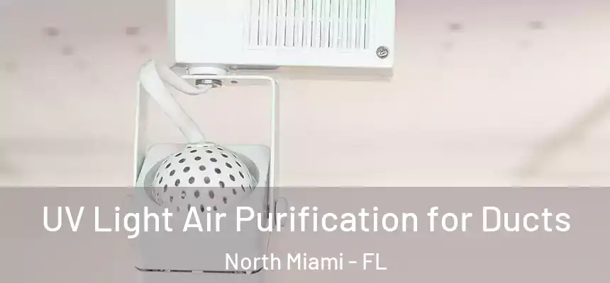  UV Light Air Purification for Ducts North Miami - FL