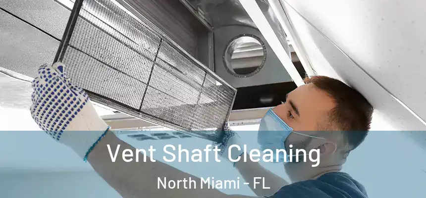  Vent Shaft Cleaning North Miami - FL
