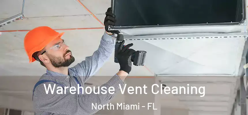 Warehouse Vent Cleaning North Miami - FL